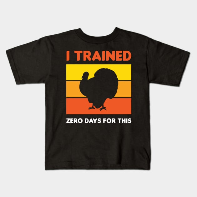 Funny Thanksgiving Running Turkey Trot I Trained Zero Days For This Kids T-Shirt by PodDesignShop